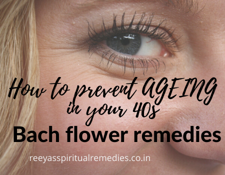 How to prevent ageing in your 40s - bach flower remedies